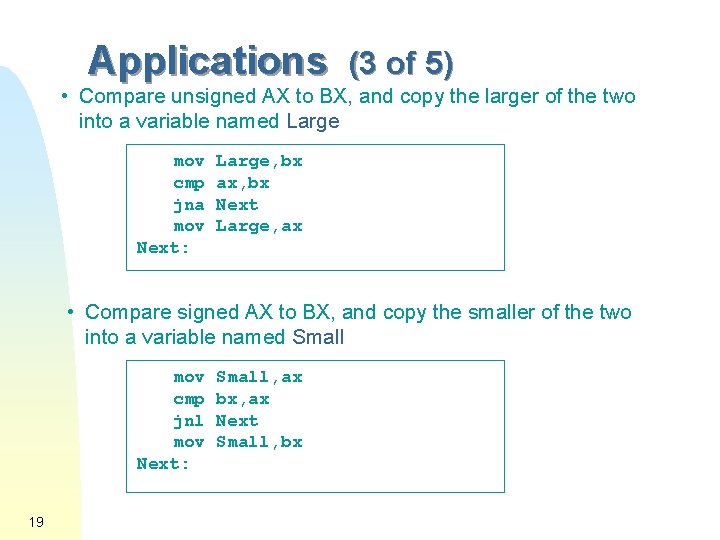 Applications (3 of 5) • Compare unsigned AX to BX, and copy the larger