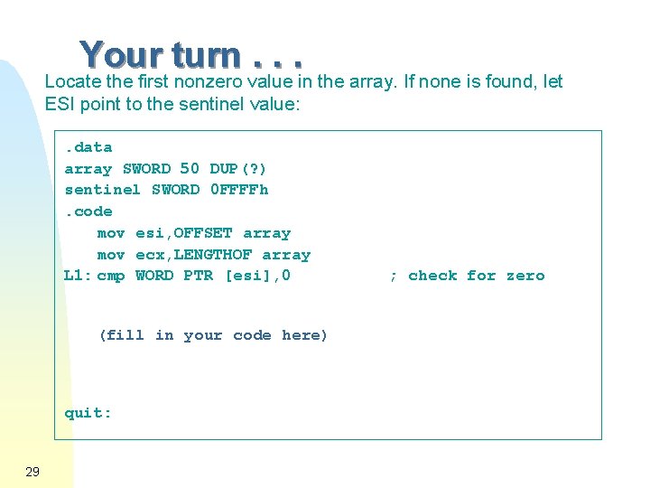Your turn. . . Locate the first nonzero value in the array. If none