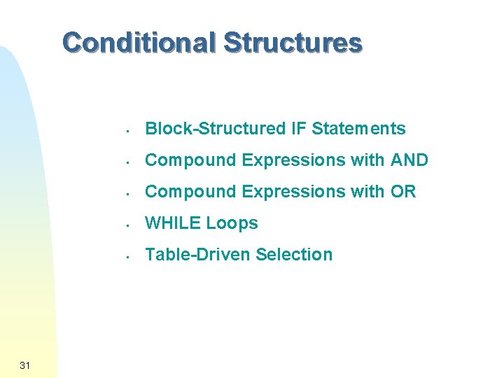 Conditional Structures 31 • Block-Structured IF Statements • Compound Expressions with AND • Compound