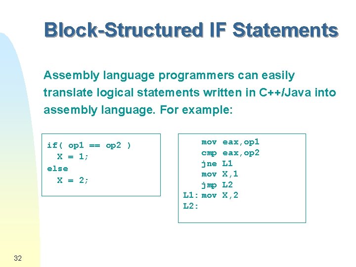 Block-Structured IF Statements Assembly language programmers can easily translate logical statements written in C++/Java