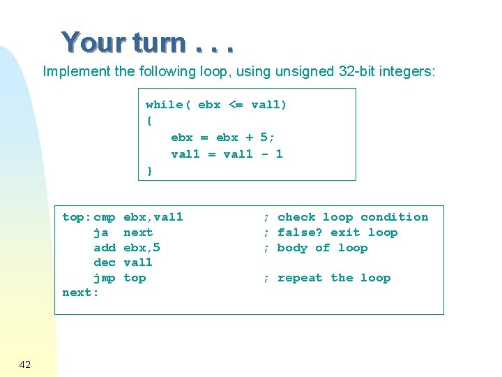 Your turn. . . Implement the following loop, using unsigned 32 -bit integers: while(