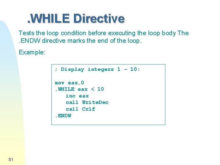 . WHILE Directive Tests the loop condition before executing the loop body The. ENDW