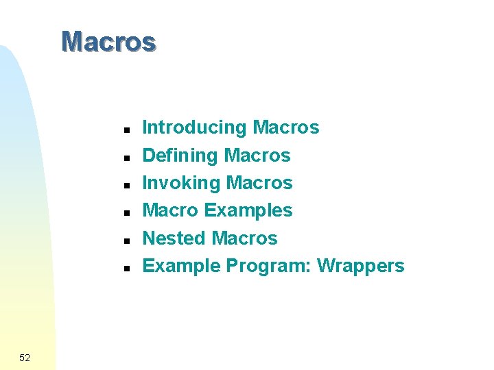 Macros n n n 52 Introducing Macros Defining Macros Invoking Macros Macro Examples Nested