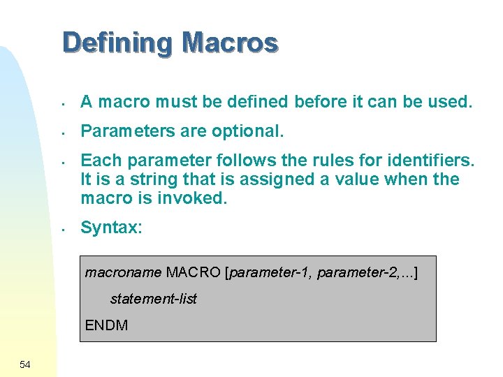 Defining Macros • A macro must be defined before it can be used. •