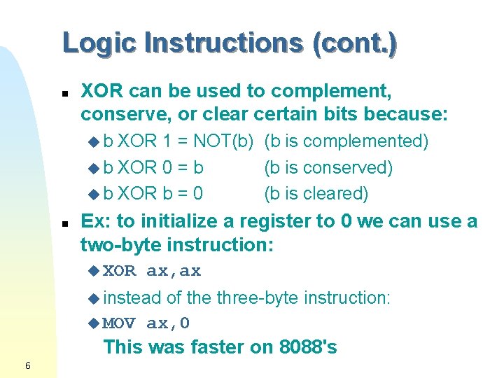Logic Instructions (cont. ) n XOR can be used to complement, conserve, or clear