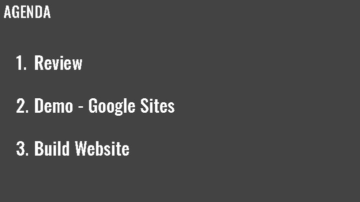 AGENDA 1. Review 2. Demo - Google Sites 3. Build Website AGENDA 1. Review 2. Demo - Google Sites 3. Build Website