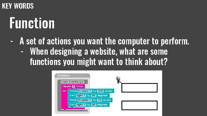 KEY WORDS Function - A set of actions you want the computer to perform. KEY WORDS Function - A set of actions you want the computer to perform.