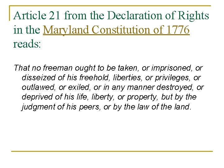 Article 21 from the Declaration of Rights in the Maryland Constitution of 1776 reads: