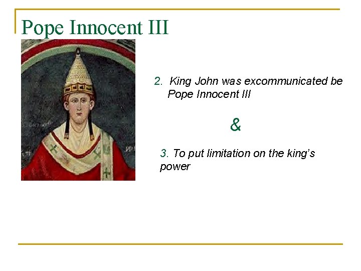 Pope Innocent III 2. King John was excommunicated be Pope Innocent III & 3.