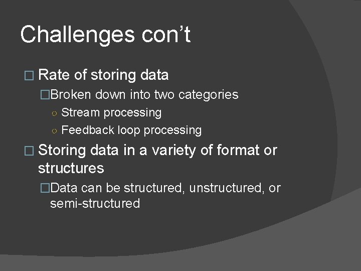Challenges con’t � Rate of storing data �Broken down into two categories ○ Stream
