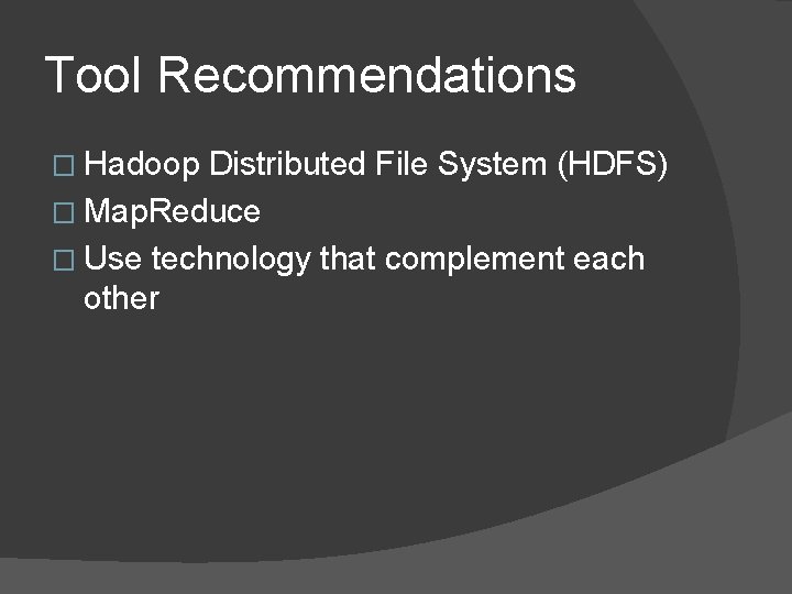 Tool Recommendations � Hadoop Distributed File System (HDFS) � Map. Reduce � Use technology