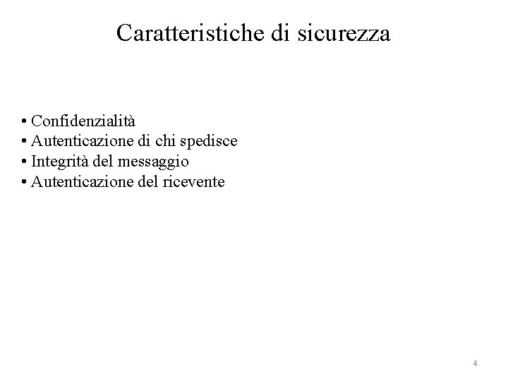 Caratteristiche di sicurezza • Confidenzialità • Autenticazione di chi spedisce • Integrità del messaggio