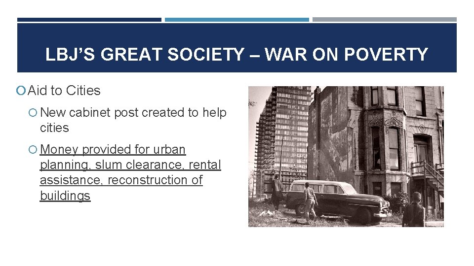 LBJ’S GREAT SOCIETY – WAR ON POVERTY Aid to Cities New cabinet post created