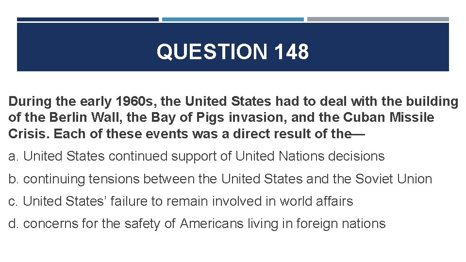 QUESTION 148 During the early 1960 s, the United States had to deal with