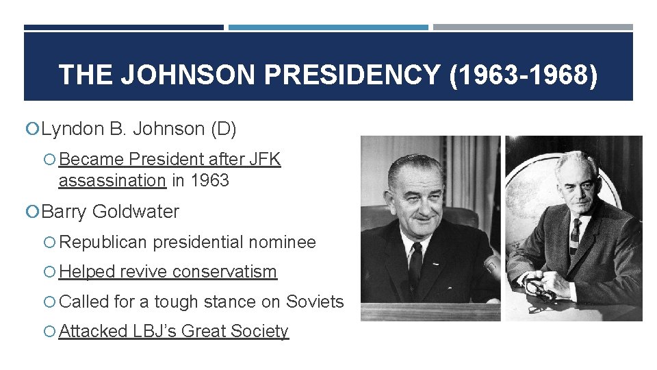 THE JOHNSON PRESIDENCY (1963 -1968) Lyndon B. Johnson (D) Became President after JFK assassination