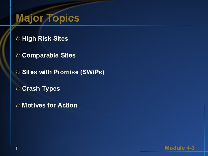 Major Topics High Risk Sites Comparable Sites with Promise (SWi. Ps) Crash Types Motives