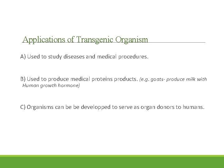 Applications of Transgenic Organism A) Used to study diseases and medical procedures. B) Used