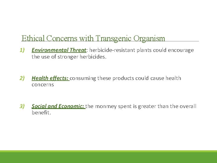Ethical Concerns with Transgenic Organism 1) Environmental Threat: herbicide-resistant plants could encourage the use