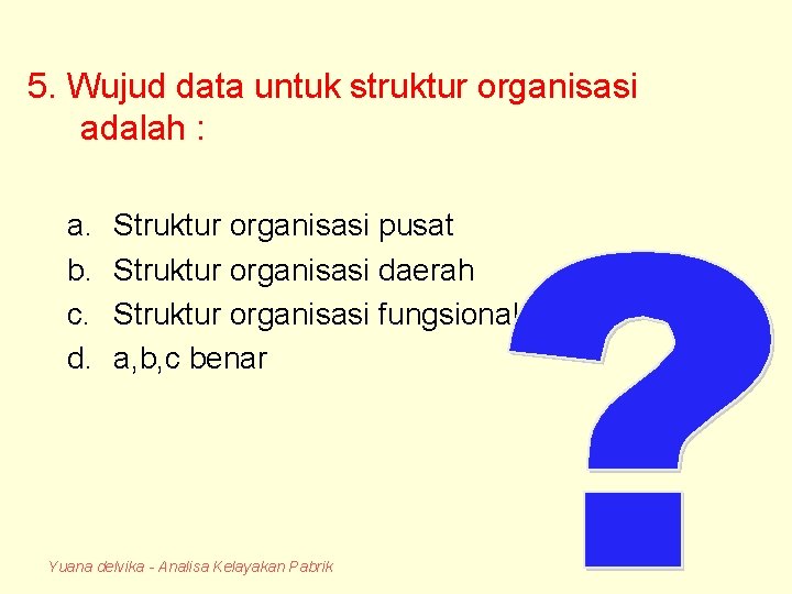 5. Wujud data untuk struktur organisasi adalah : a. b. c. d. Struktur organisasi