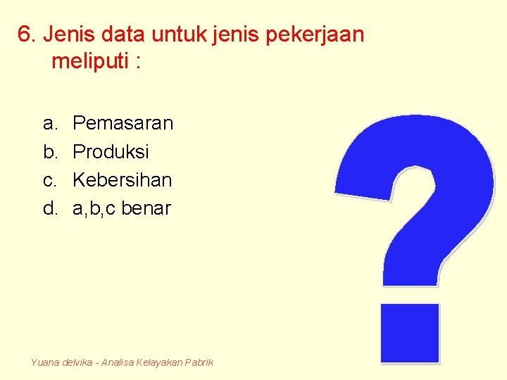 6. Jenis data untuk jenis pekerjaan meliputi : a. b. c. d. Pemasaran Produksi