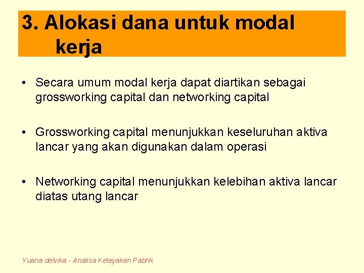 3. Alokasi dana untuk modal kerja • Secara umum modal kerja dapat diartikan sebagai