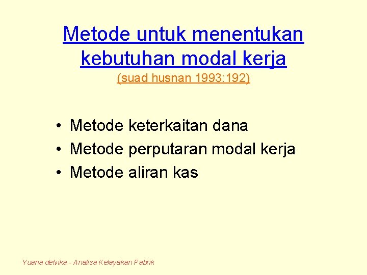 Metode untuk menentukan kebutuhan modal kerja (suad husnan 1993: 192) • Metode keterkaitan dana