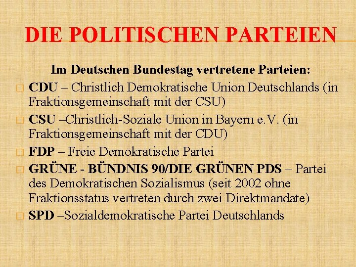 DIE POLITISCHEN PARTEIEN Im Deutschen Bundestag vertretene Parteien: � CDU – Christlich Demokratische Union
