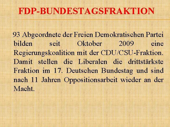 FDP-BUNDESTAGSFRAKTION 93 Abgeordnete der Freien Demokratischen Partei bilden seit Oktober 2009 eine Regierungskoalition mit