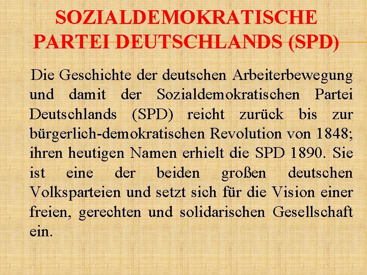 SOZIALDEMOKRATISCHE PARTEI DEUTSCHLANDS (SPD) Die Geschichte der deutschen Arbeiterbewegung und damit der Sozialdemokratischen Partei