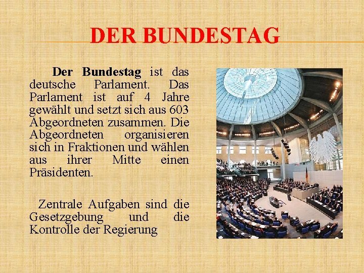 DER BUNDESTAG Der Bundestag ist das deutsche Parlament. Das Parlament ist auf 4 Jahre