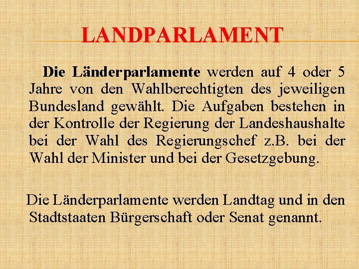 LANDPARLAMENT Die Länderparlamente werden auf 4 oder 5 Jahre von den Wahlberechtigten des jeweiligen