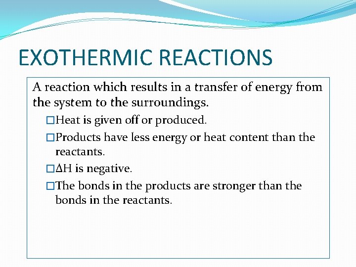 EXOTHERMIC REACTIONS A reaction which results in a transfer of energy from the system EXOTHERMIC REACTIONS A reaction which results in a transfer of energy from the system