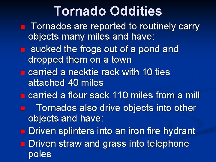 Tornado Oddities Tornados are reported to routinely carry objects many miles and have: n