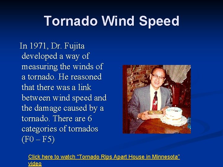 Tornado Wind Speed In 1971, Dr. Fujita developed a way of measuring the winds