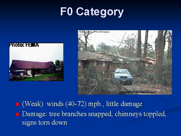 F 0 Category n n (Weak) winds (40 -72) mph , little damage Damage: