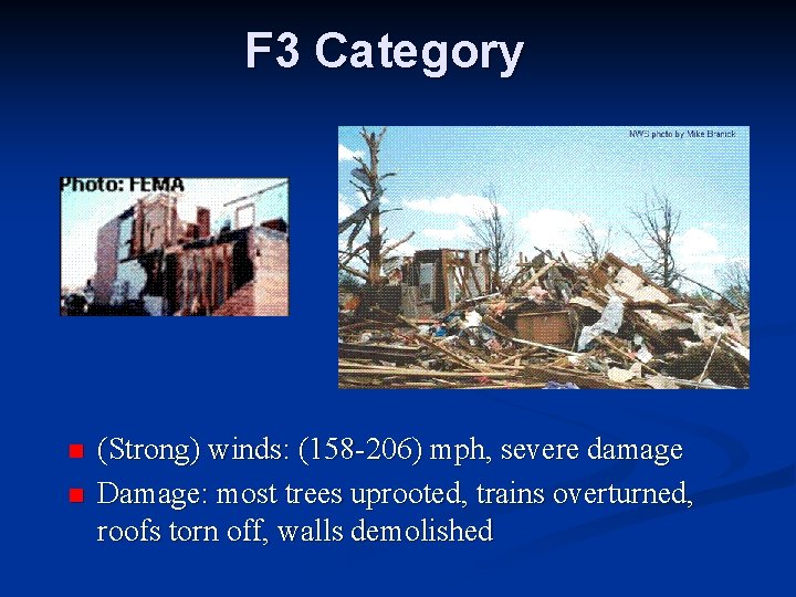 F 3 Category n n (Strong) winds: (158 -206) mph, severe damage Damage: most