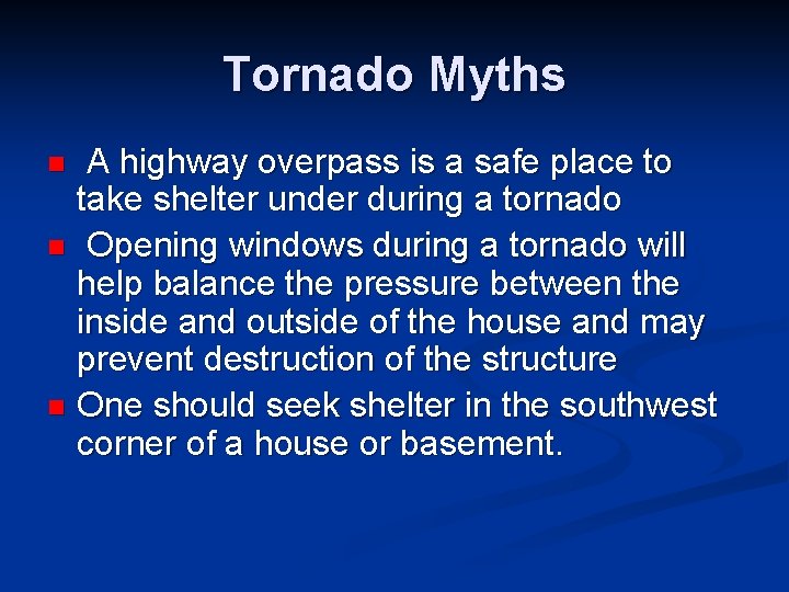 Tornado Myths A highway overpass is a safe place to take shelter under during