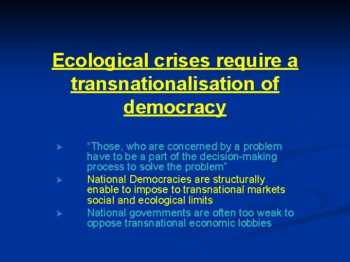 Ecological crises require a transnationalisation of democracy Ø Ø Ø “Those, who are concerned