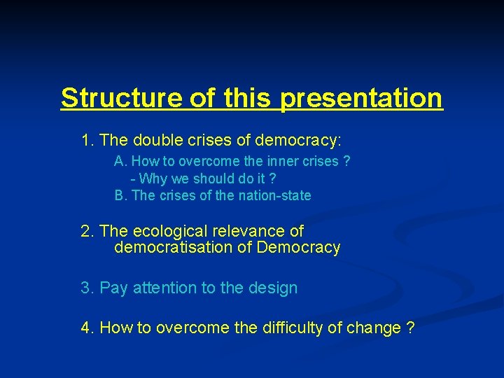 Structure of this presentation 1. The double crises of democracy: A. How to overcome
