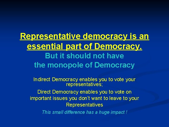 Representative democracy is an essential part of Democracy. But it should not have the