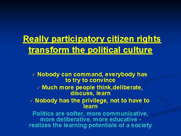 Really participatory citizen rights transform the political culture Nobody can command, everybody has to