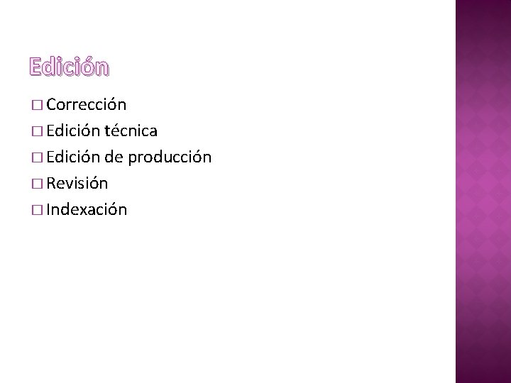 Edición � Corrección � Edición técnica � Edición de producción � Revisión � Indexación Edición � Corrección � Edición técnica � Edición de producción � Revisión � Indexación