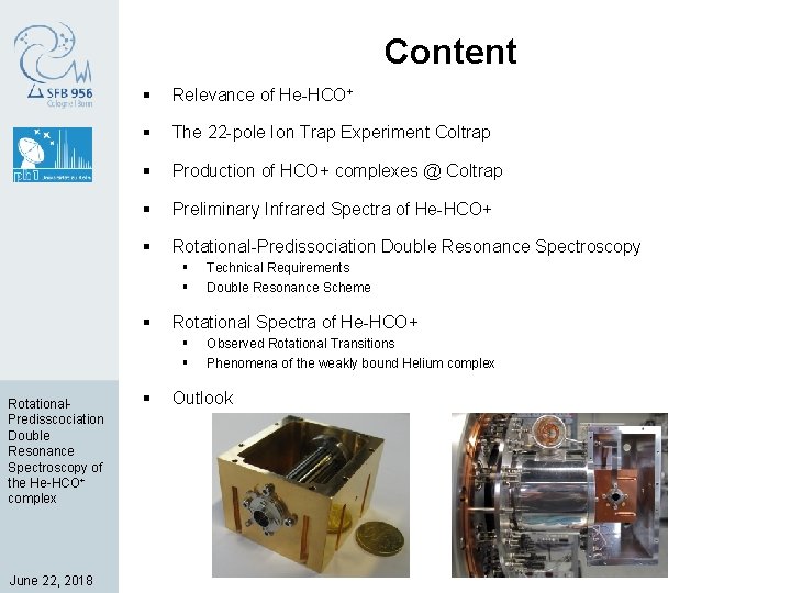 Content § Relevance of He-HCO+ § The 22 -pole Ion Trap Experiment Coltrap §