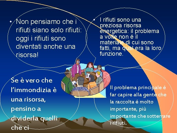  • Non pensiamo che i rifiuti siano solo rifiuti: oggi i rifiuti sono