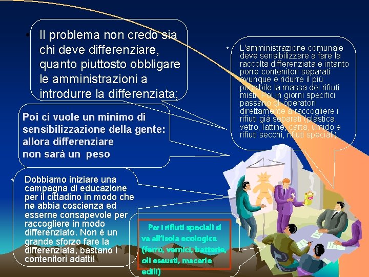  • Il problema non credo sia chi deve differenziare, quanto piuttosto obbligare le