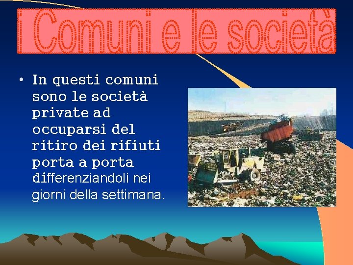  • In questi comuni sono le società private ad occuparsi del ritiro dei