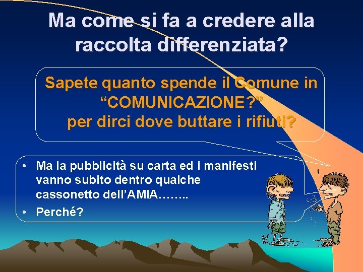 Ma come si fa a credere alla raccolta differenziata? Sapete quanto spende il Comune