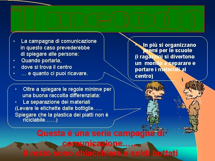  • • La campagna di comunicazione in questo caso prevederebbe di spiegare alle