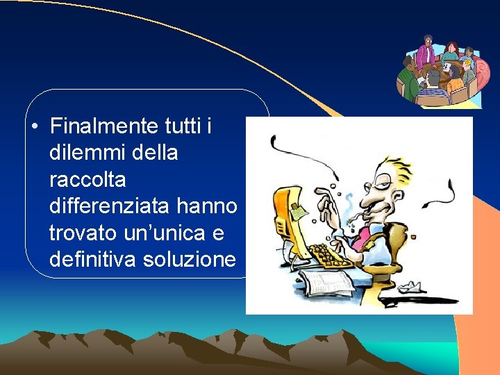  • Finalmente tutti i dilemmi della raccolta differenziata hanno trovato un’unica e definitiva