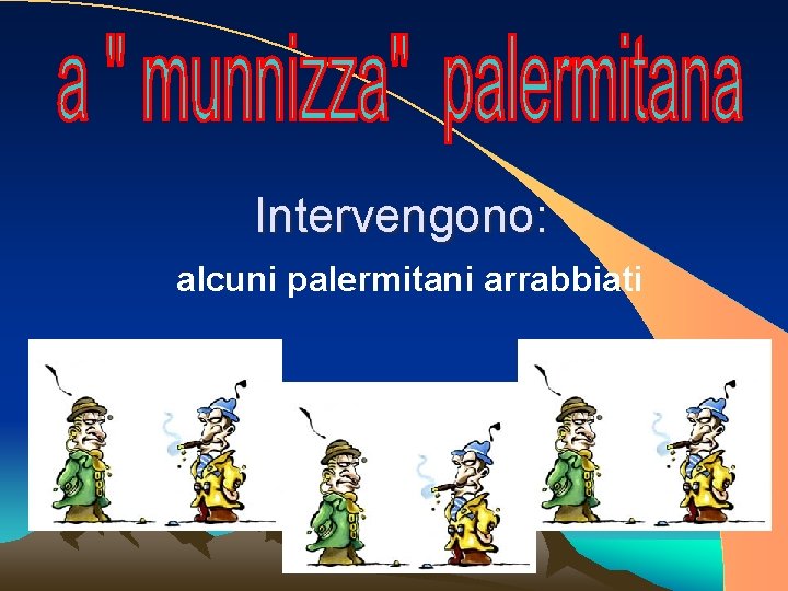 Intervengono: alcuni palermitani arrabbiati 